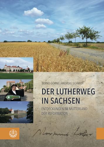 Der Lutherweg in Sachsen: Entdeckungen im Mutterland der Reformation