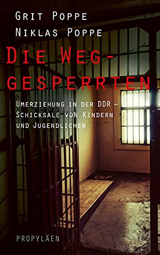 Die Weggesperrten: Umerziehung in der DDR - Schicksale von Kindern und Jugendlichen | Ein finsteres Kapitel der...