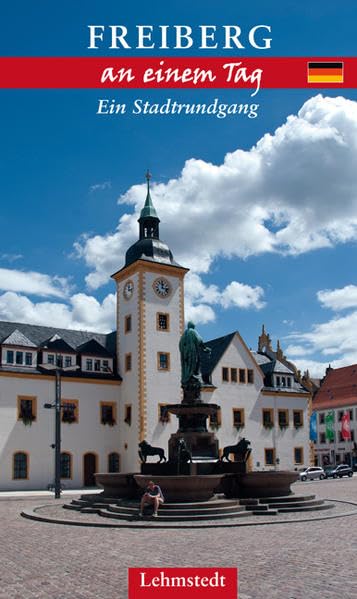 Freiberg an einem Tag: Ein Stadtrundgang